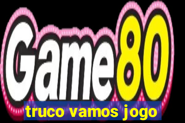 truco vamos jogo