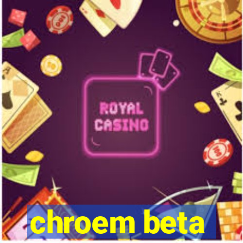 chroem beta