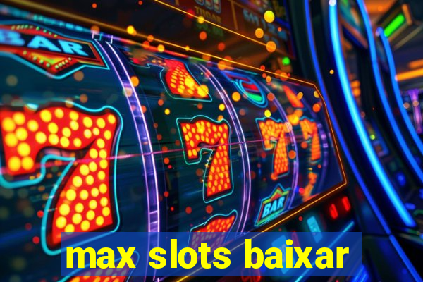 max slots baixar