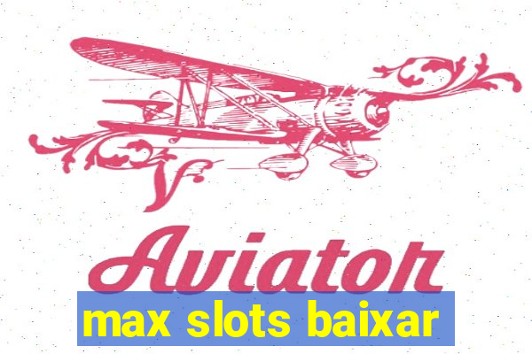 max slots baixar