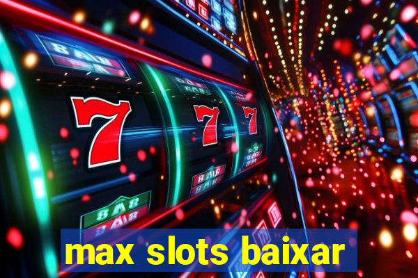 max slots baixar