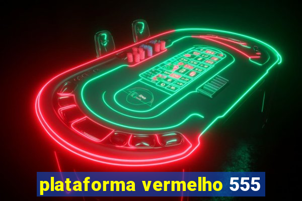 plataforma vermelho 555