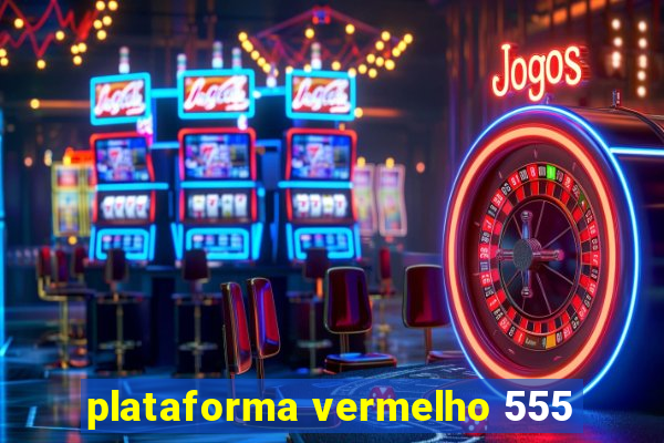 plataforma vermelho 555