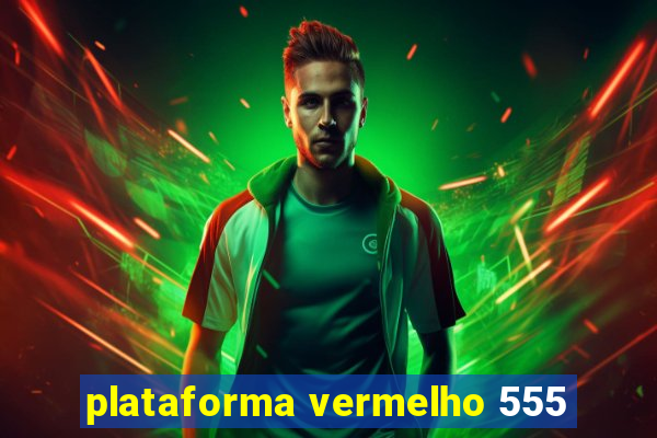 plataforma vermelho 555