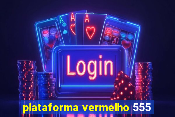 plataforma vermelho 555