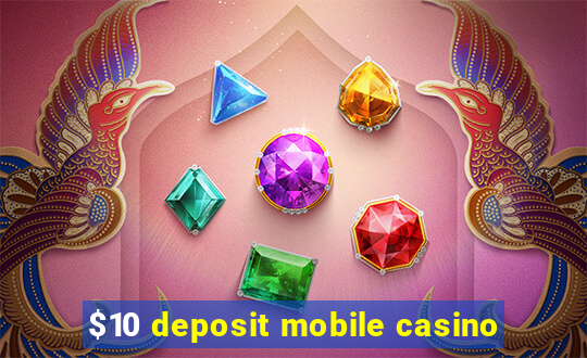 $10 deposit mobile casino