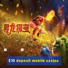 $10 deposit mobile casino