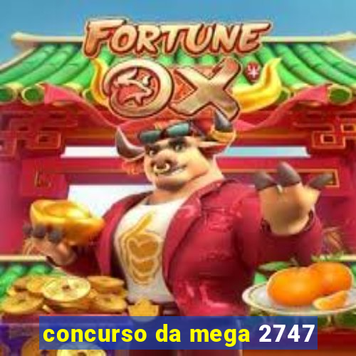 concurso da mega 2747