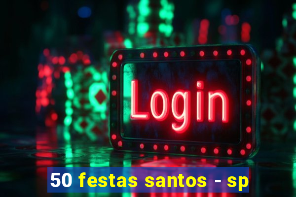 50 festas santos - sp