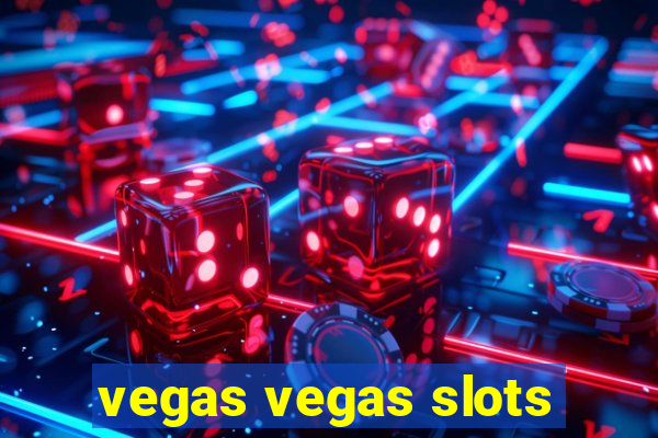 vegas vegas slots