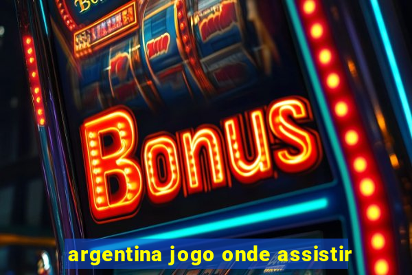 argentina jogo onde assistir