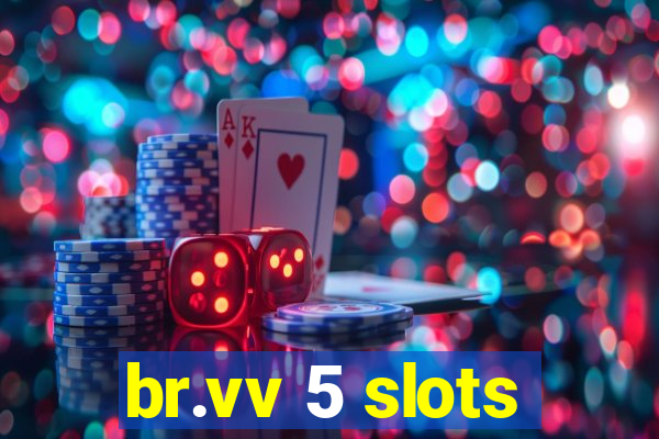 br.vv 5 slots