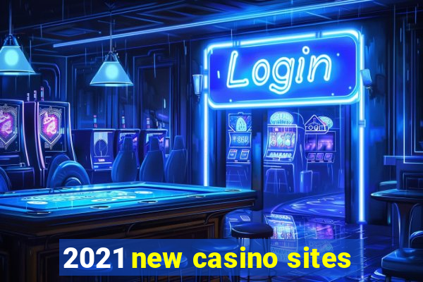 2021 new casino sites