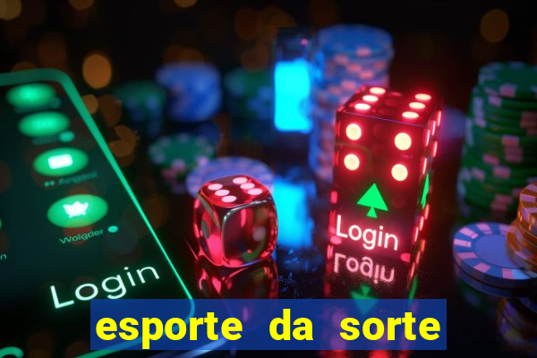 esporte da sorte casino mobile