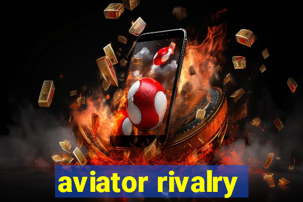 aviator rivalry