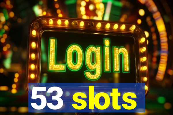 53 slots