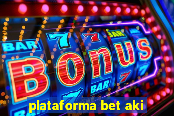 plataforma bet aki