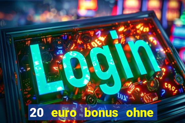 20 euro bonus ohne einzahlung casino 2023