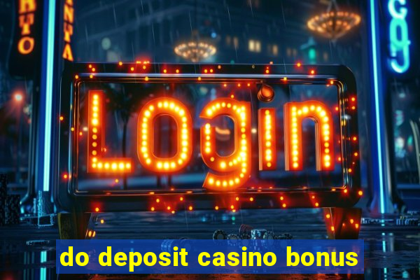 do deposit casino bonus