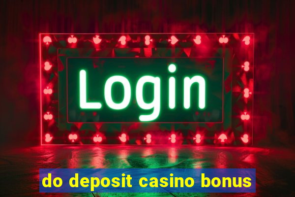 do deposit casino bonus