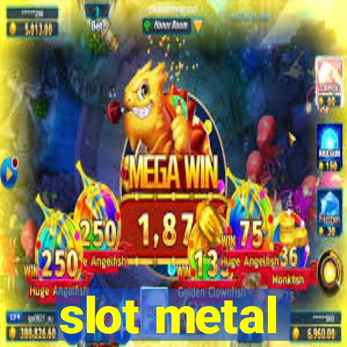 slot metal