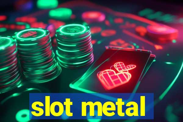 slot metal