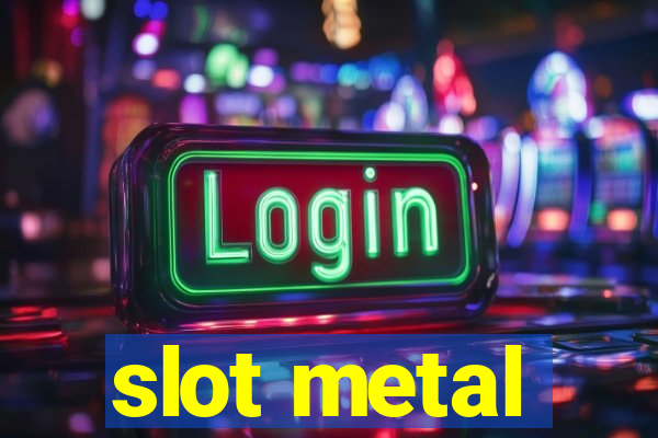 slot metal