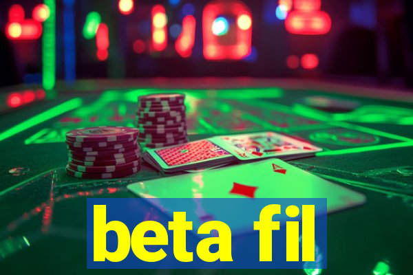 beta fil