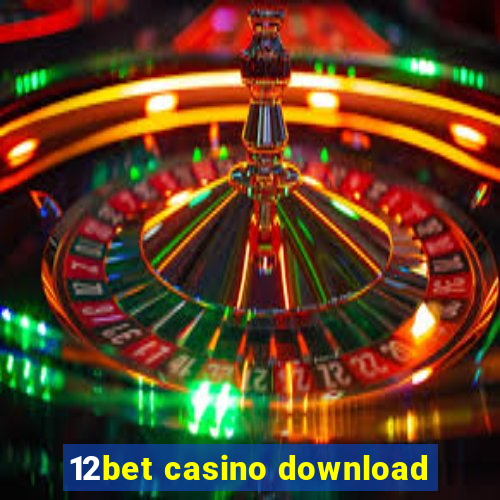 12bet casino download