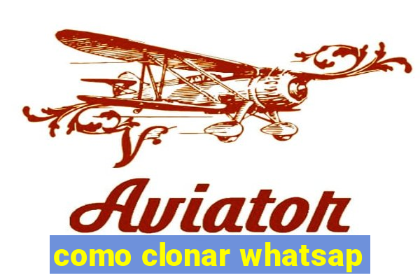 como clonar whatsap