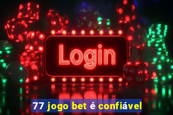 77 jogo bet é confiável