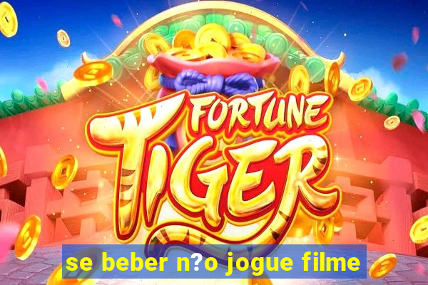 se beber n?o jogue filme