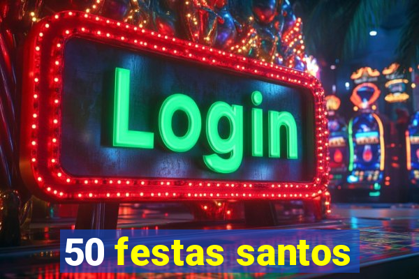 50 festas santos