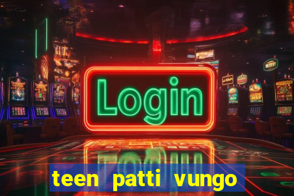 teen patti vungo real cash