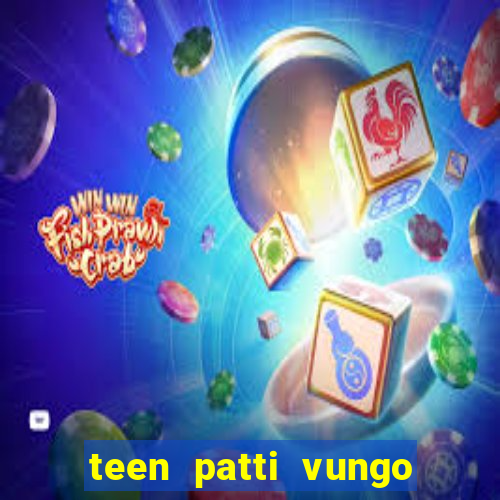 teen patti vungo real cash