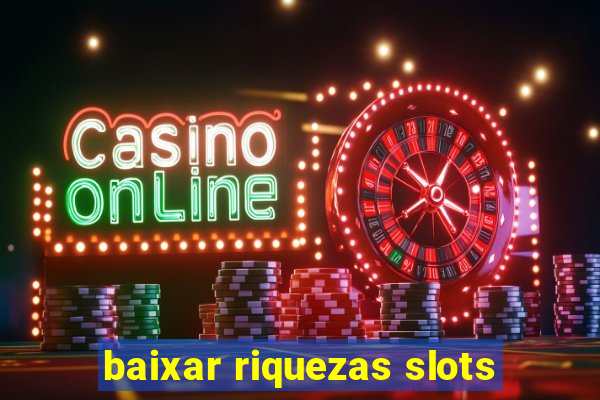 baixar riquezas slots