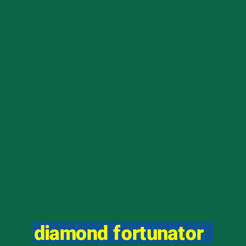 diamond fortunator