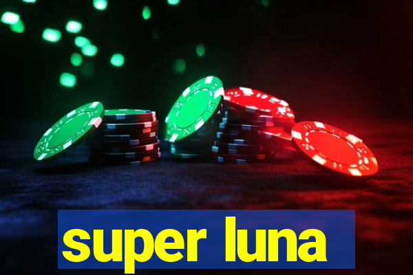 super luna