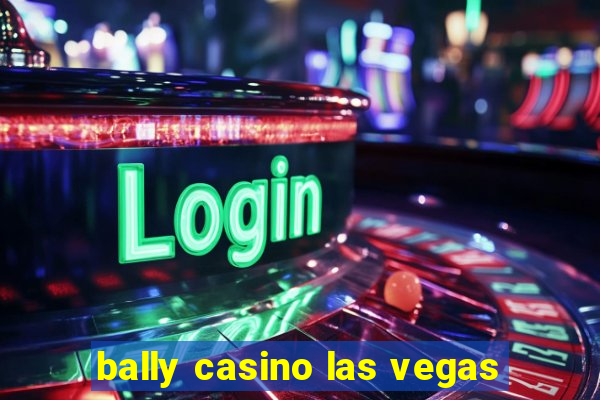 bally casino las vegas