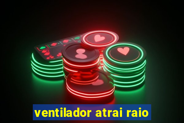 ventilador atrai raio