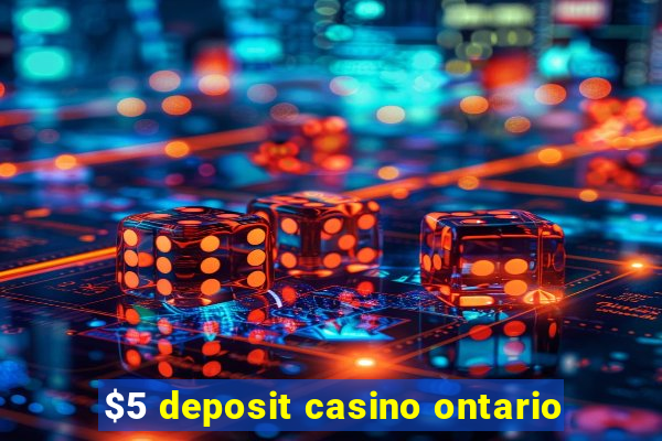 $5 deposit casino ontario