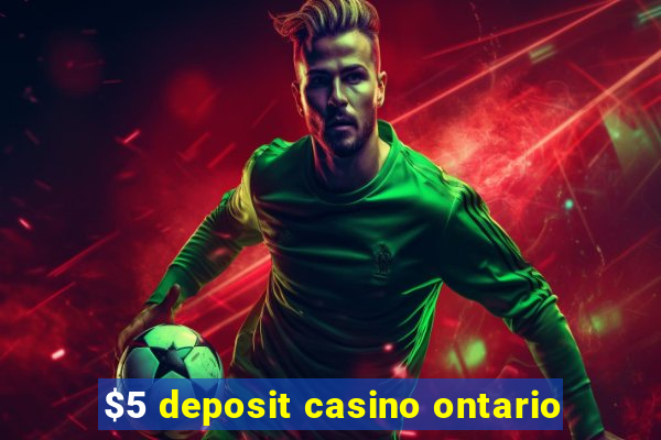 $5 deposit casino ontario