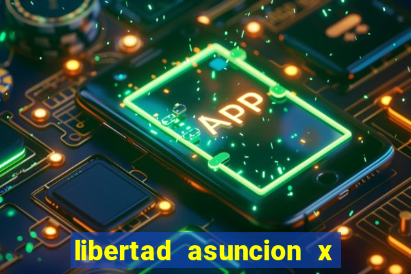 libertad asuncion x nacional montevideo