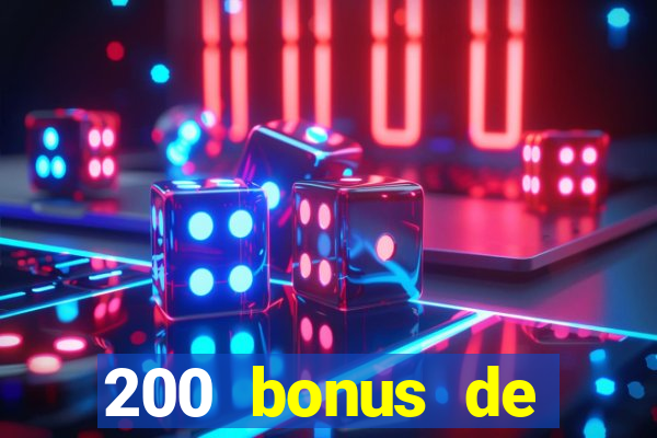 200 bonus de dép?t de casino