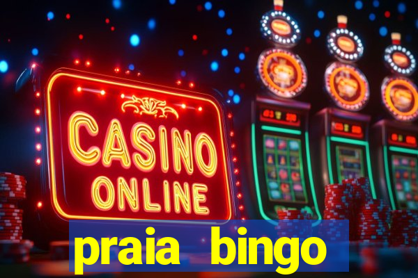 praia bingo dinheiro infinito 2022