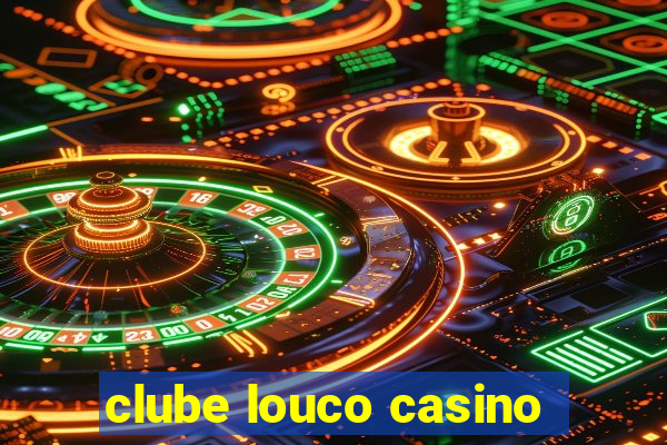 clube louco casino