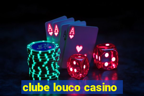 clube louco casino