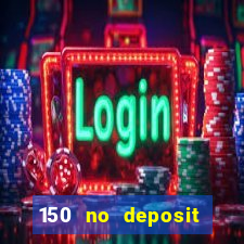 150 no deposit bonus casino