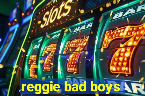 reggie bad boys