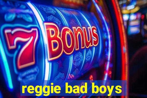 reggie bad boys